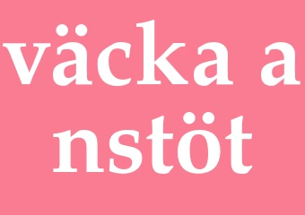 Synonym väcka anstöt