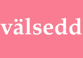 Synonym välsedd