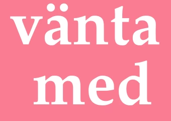 Synonym vänta med