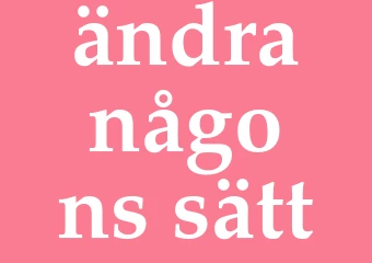 Synonym ändra någons sätt