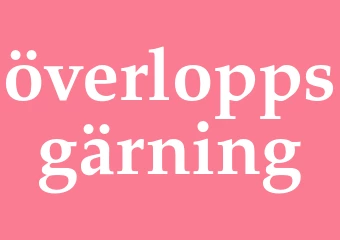 Synonym överloppsgärning