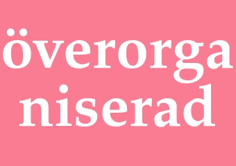 Synonym överorganiserad